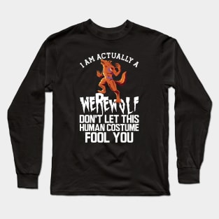 Werewolf - I'm actually a werewolf don't let this human custom fool you w Long Sleeve T-Shirt